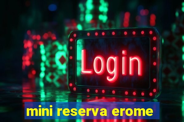 mini reserva erome